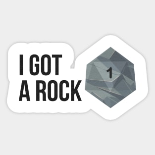 I got a Rock, I rolled a 1 Sticker